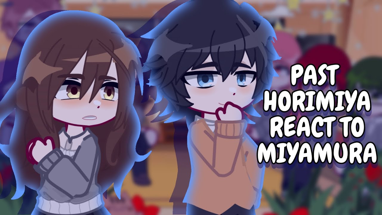 Past Horimiya React To Miyamura || Gacha React