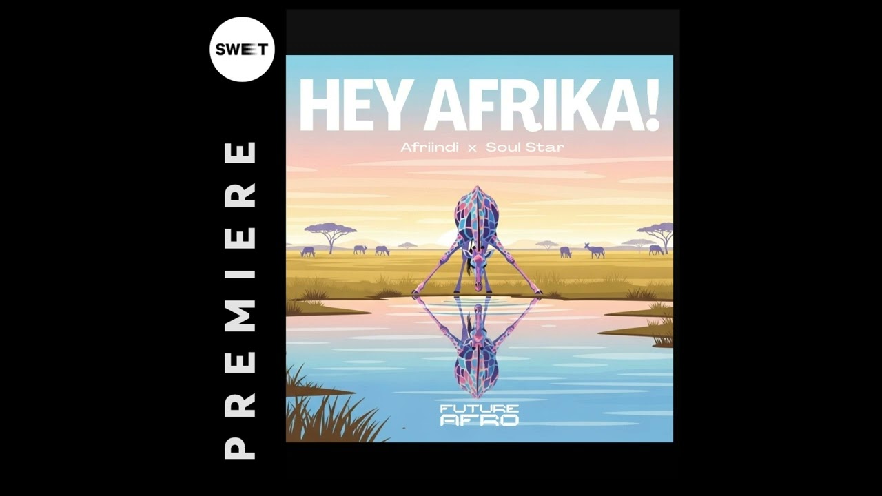 PREMIERE : Afriindi feat. Soul Star - Hey Afrika [Future Afro]