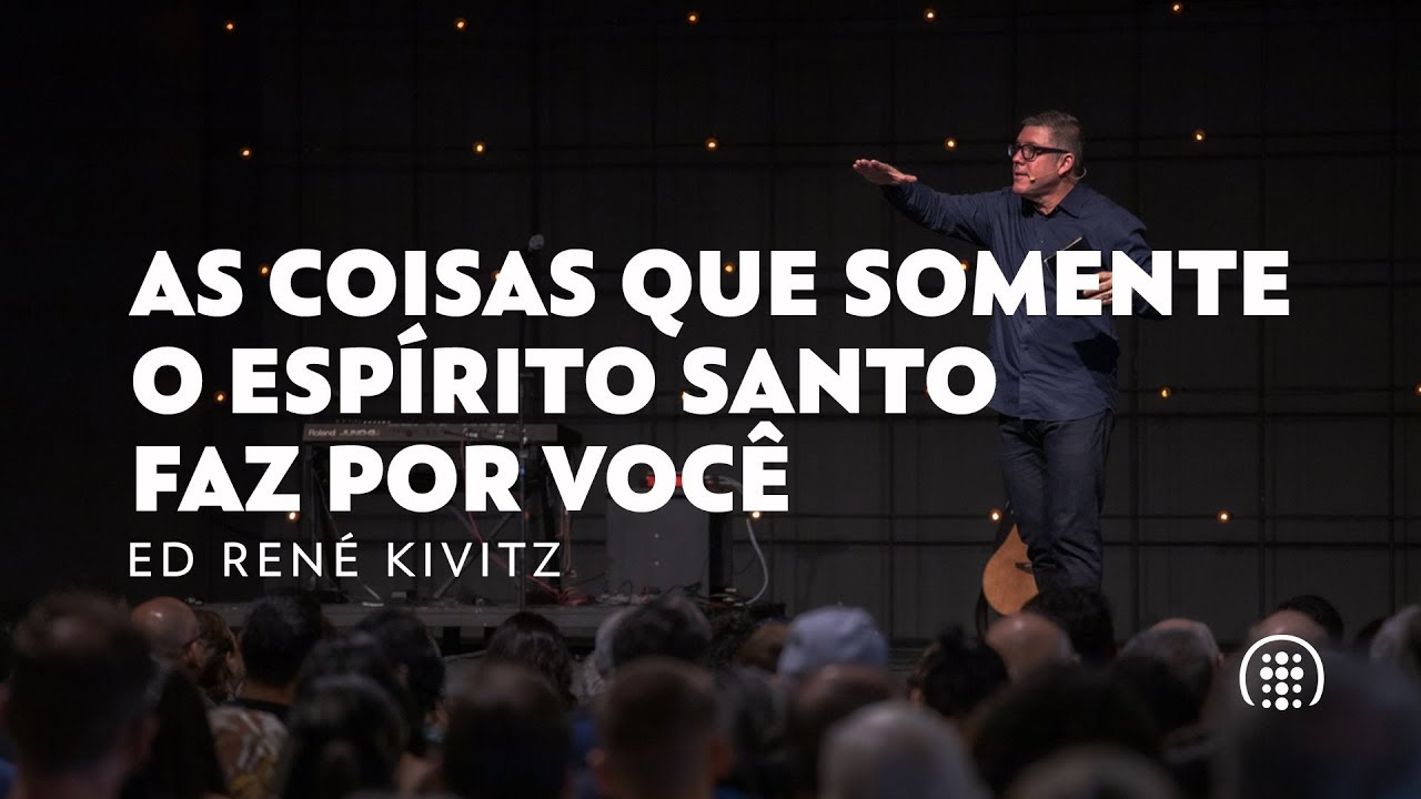 As coisas que somente o Espírito Santo faz por você | Ed René Kivitz
