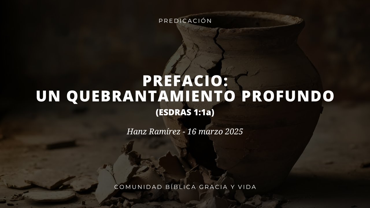 Prefacio: Un Quebrantamiento Profundo | Esdras 1:1a | Hanz Ramírez