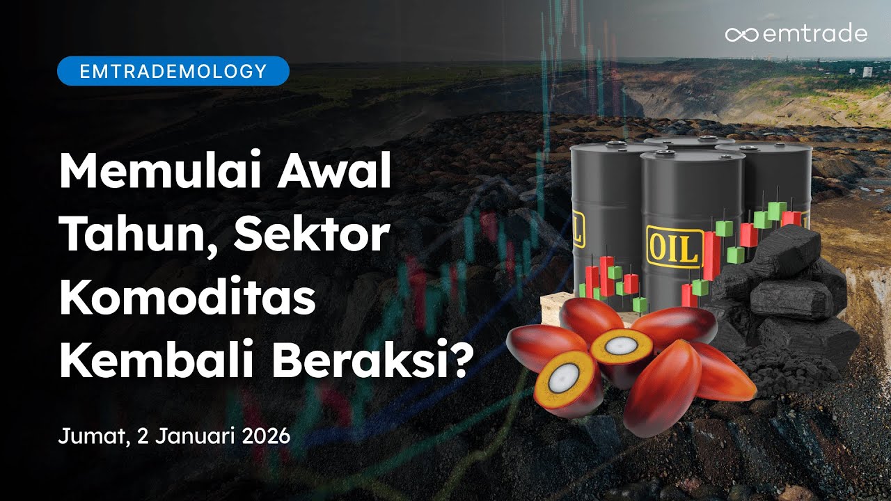 Emtrademology: Memulai Awal Tahun, Sektor Komoditas Kembali Beraksi?