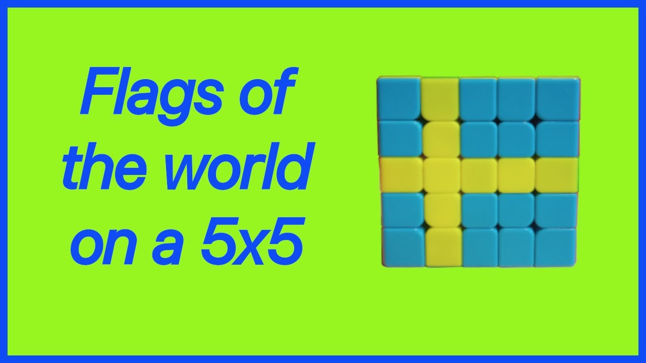 Flags of the world on a 5x5 cube (Part 1)