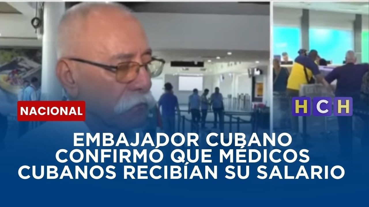 Embajador cubano confirma el salario de cada uno de los médicos