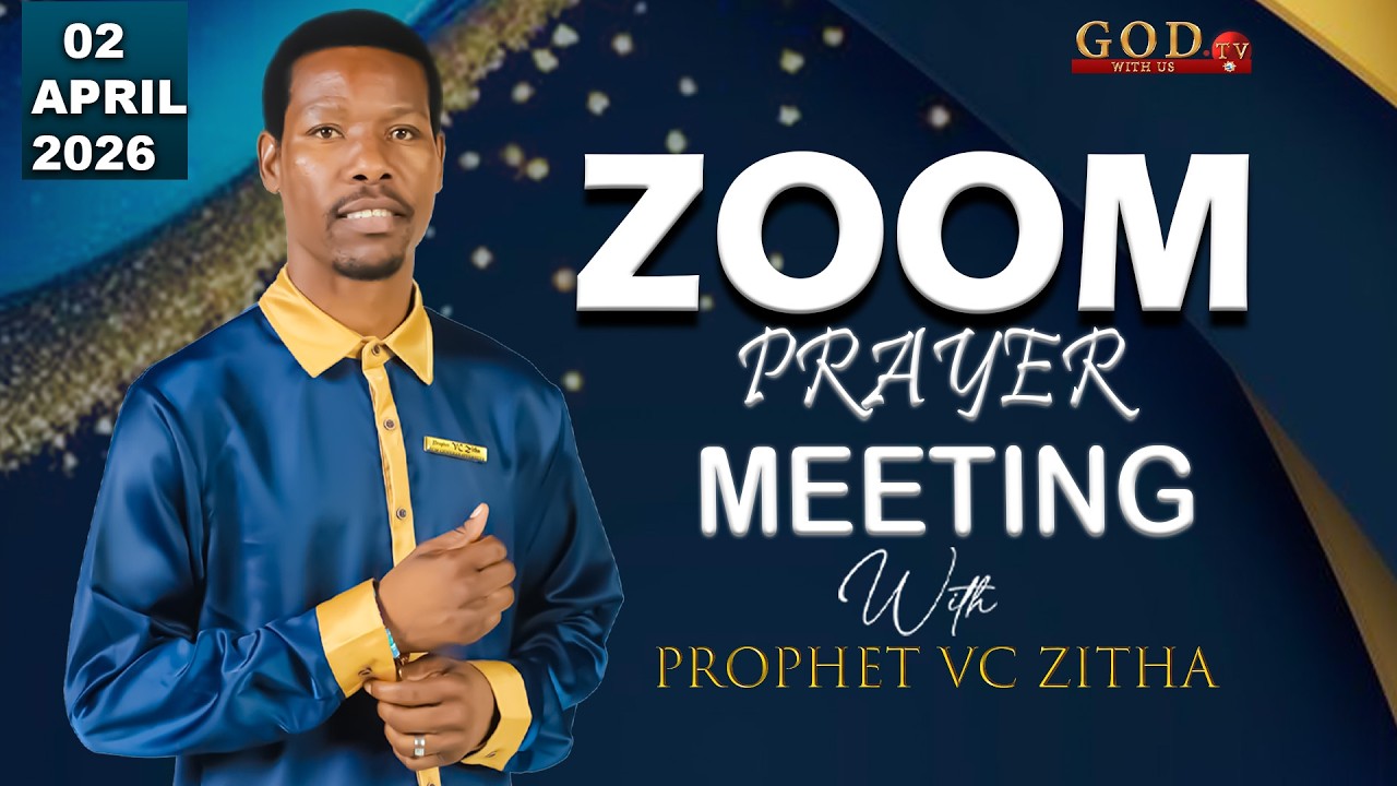 YOU ARE WATCHING LIVE ZOOM PRAYER MEETING WITH PROPHET VC ZITHA | 02 APRIL 2026