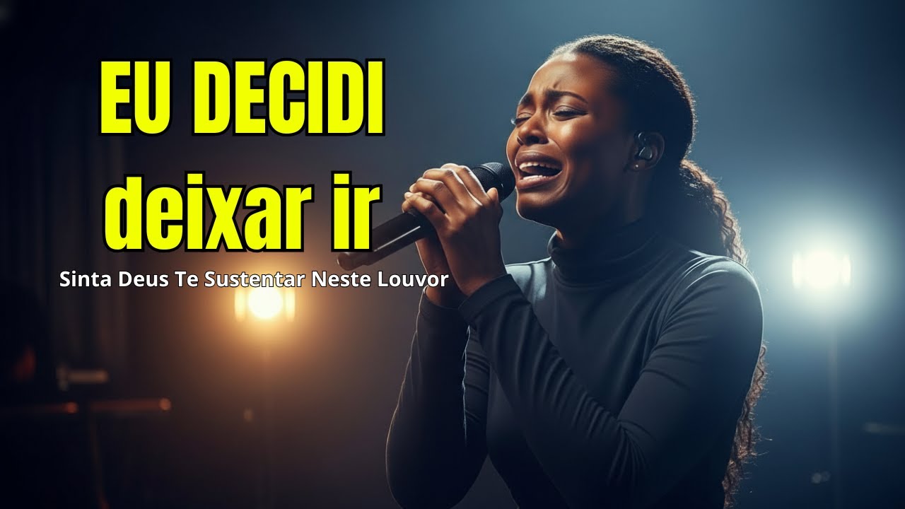 EU DECIDI deixar ir (e DEUS me sustentou) – Louvor inspirado em Aline Barros
