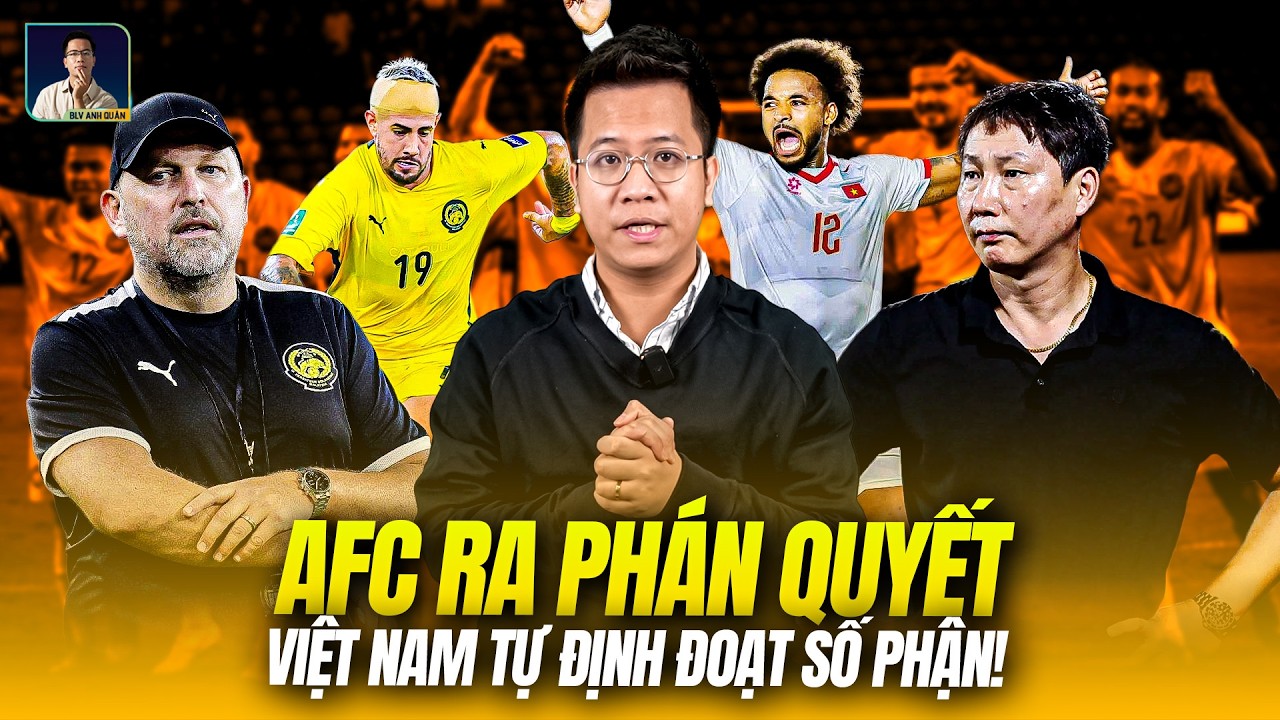 NÓNG: 1 PHẦN PHÁN QUYẾT CỦA AFC - RÒ RỈ THÔNG TIN TRẬN VIỆT NAM VS MALAYSIA CÓ BỊ HỦY HAY KHÔNG?!