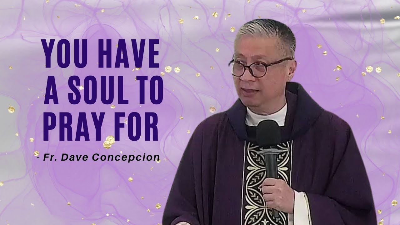 YOU HAVE A SOUL TO PRAY FOR - Homily by Fr. Dave Concepcion at Greenbelt Chapel on Nov. 2, 2022