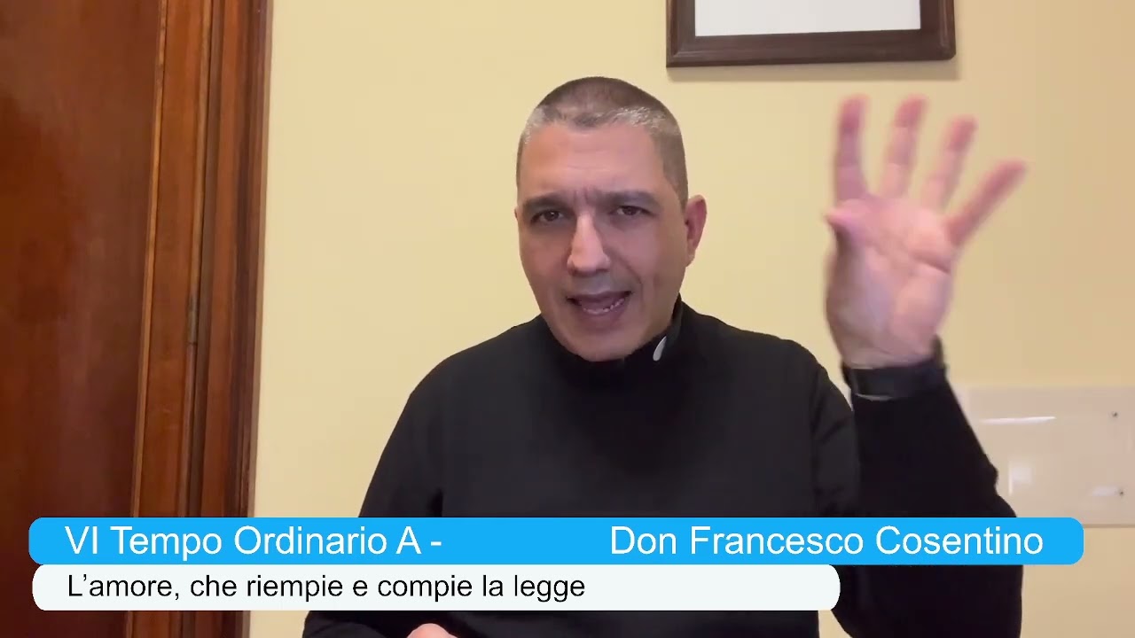 VI Tempo Ordinario A - L’amore, che riempie e compie la legge