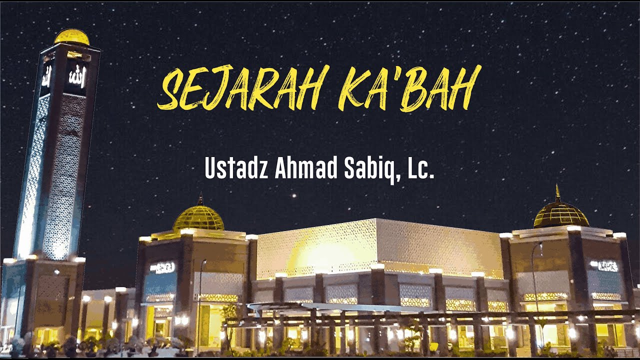 Ustadz Ahmad Sabiq, Lc. - Sejarah Ka'bah