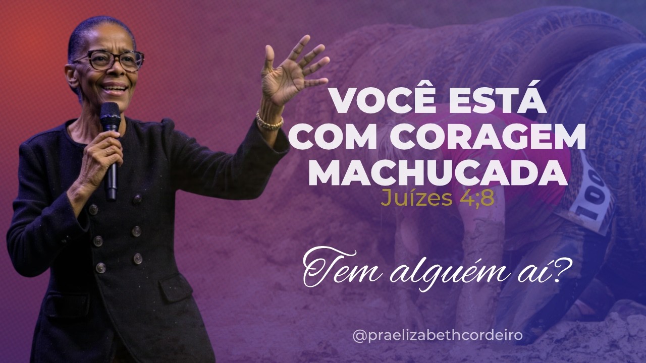 VOCÊ ESTÁ COM CORAGEM MACHUCADA… Juízes 4;8