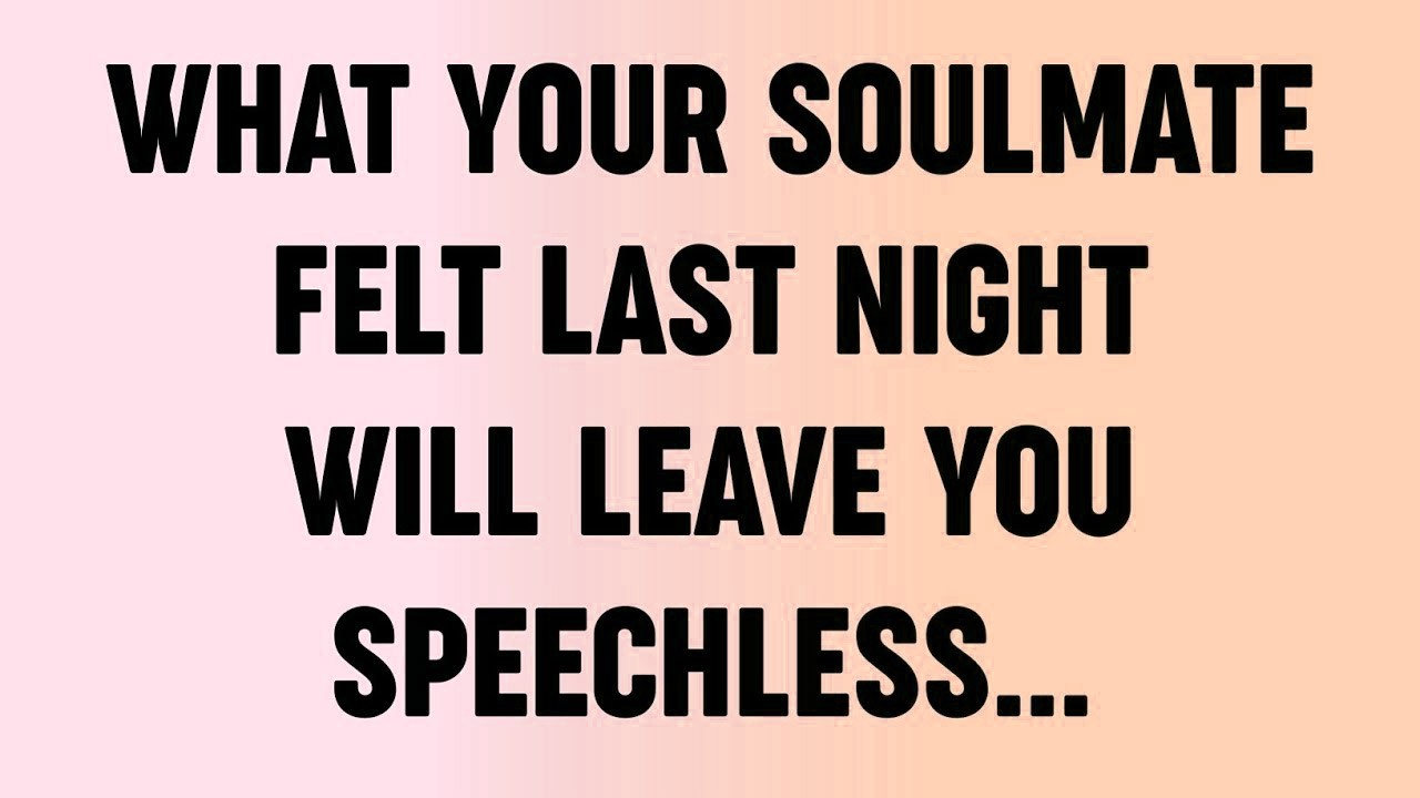 💸 What Your Soulmate Felt Last Night Will Leave You Speechless