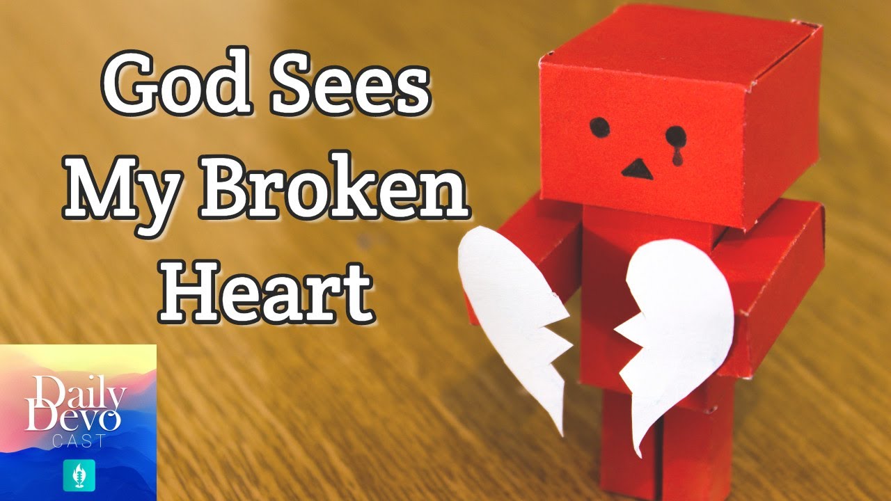 Psalm 34:18 &ndash; God Sees My Broken Heart | Daily Devocast