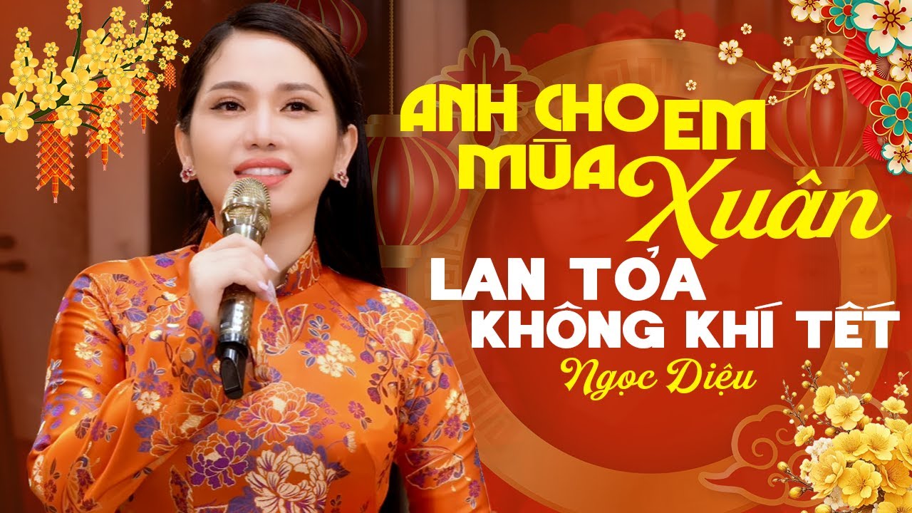 LK Anh Cho Em Mùa Xuân & Hỏi Nàng Xuân 🌸 NGỌC DIỆU Nhạc Xuân 2026 Lan Tỏa Không Khí Tết