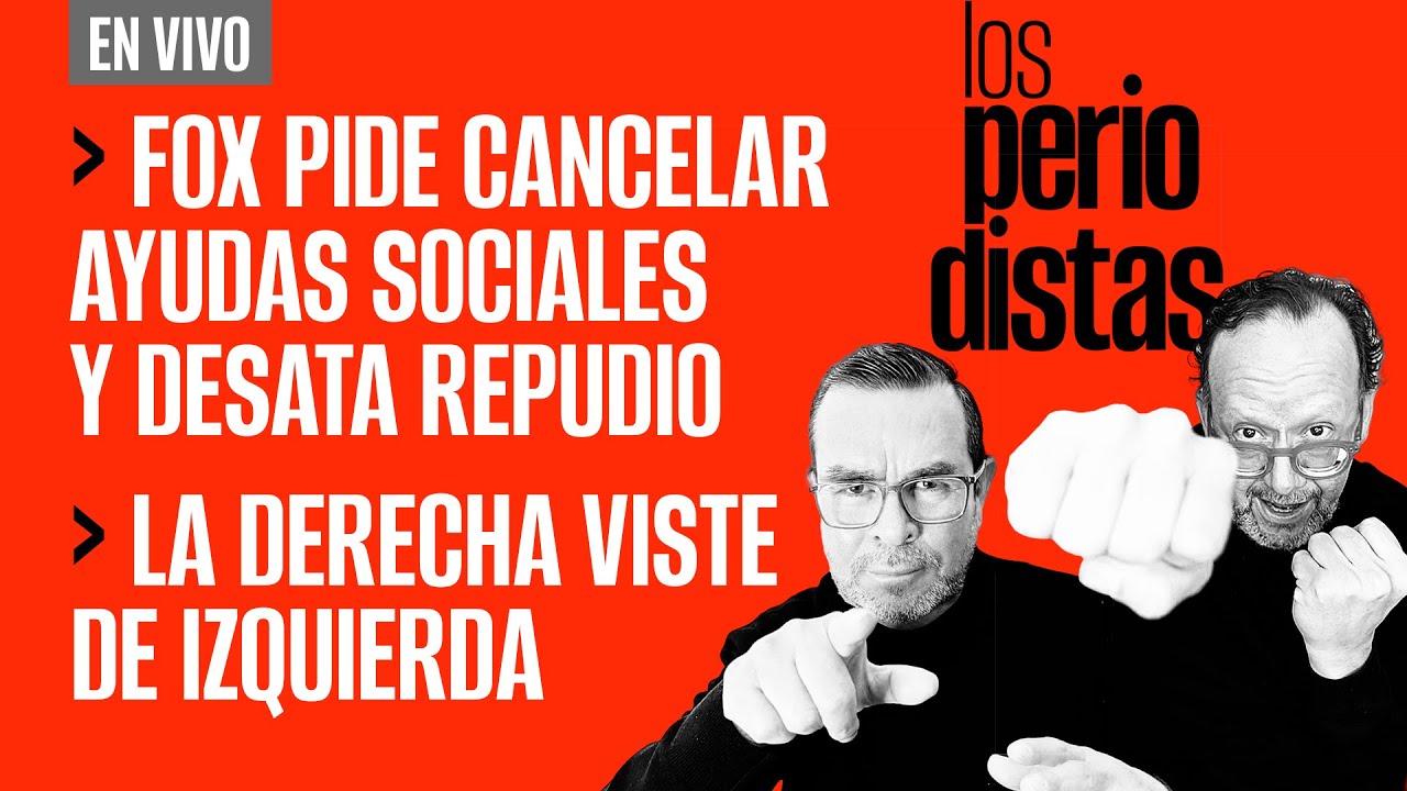 #EnVivo | #LosPeriodistas | Fox pide cancelar ayudas sociales y desata repudio