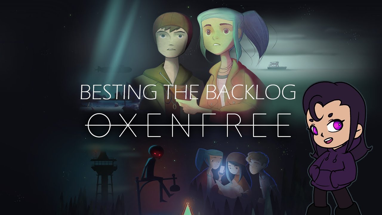 Besting The Backlog: Oxenfree