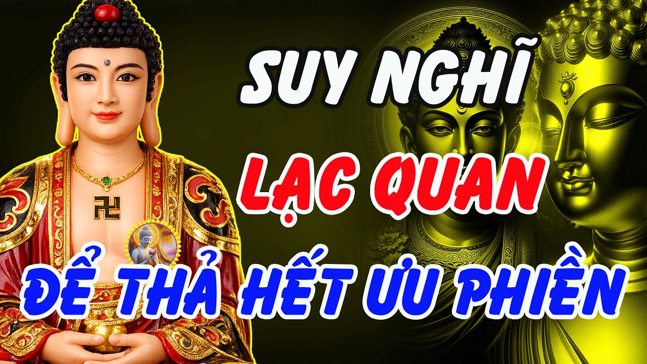 Lời Phật Dạy: Suy Nghĩ Lạc Quan &ndash; Thả Hết Ưu Phiền, T&acirc;m B&igrave;nh Y&ecirc;n Tự Đến