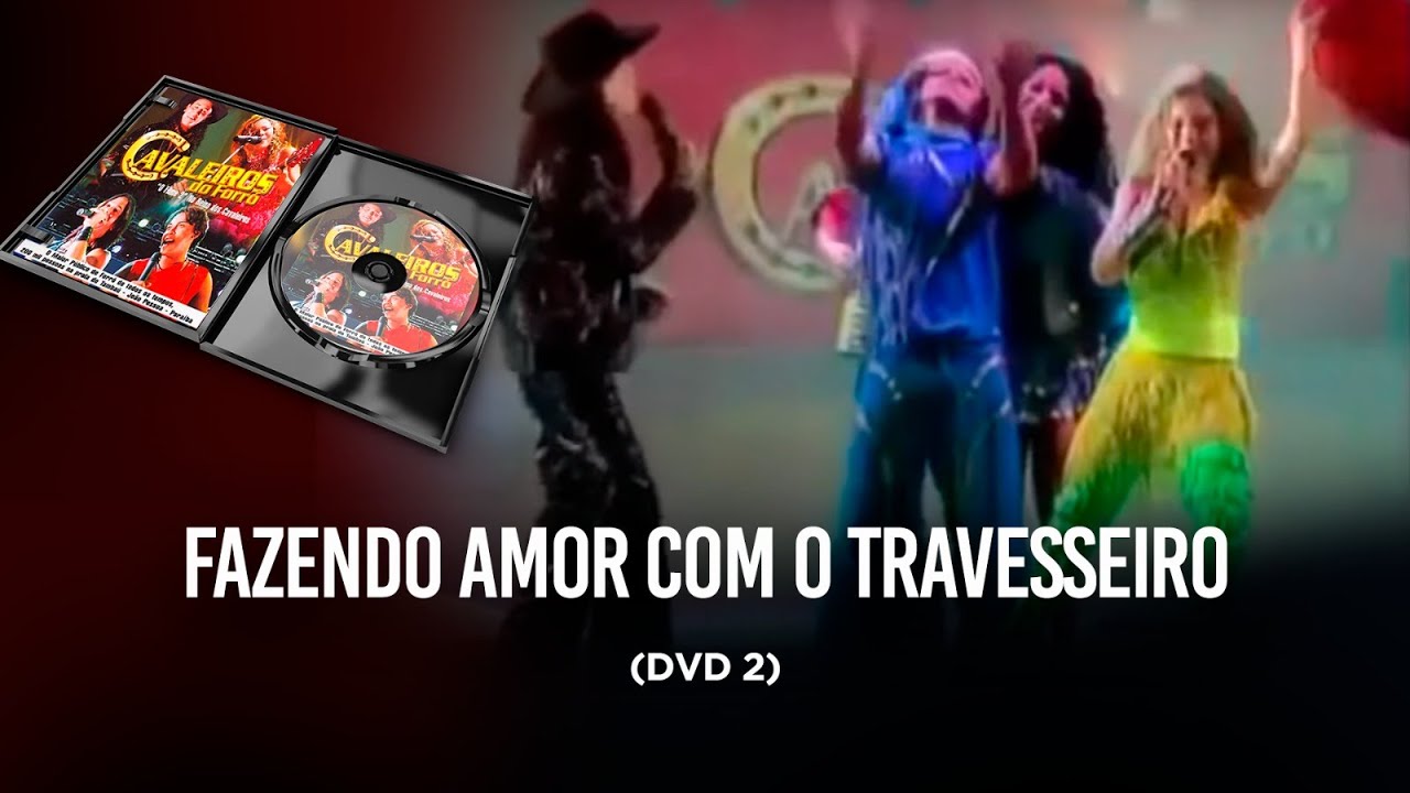 Fazendo Amor Com o Travesseiro - DVD Cavaleiros do forró 2 (No reino dos Cavaleiros)