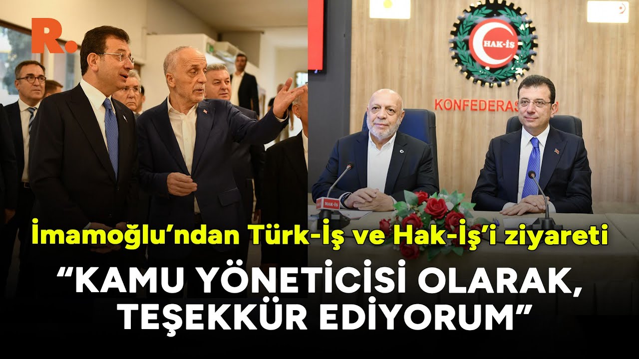 İmamoğlu, Türk-İş ve Hak-İş’i ziyaret etti
