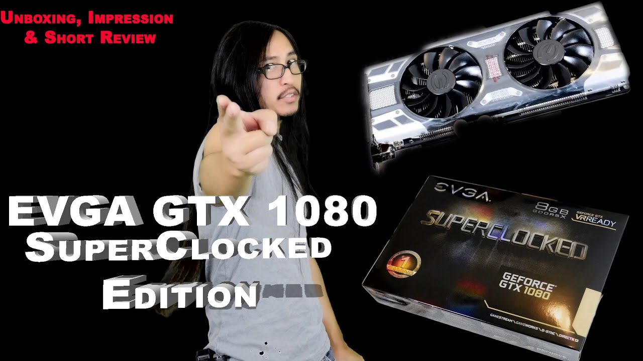 EVGA GTX 1080 SuperClocked Edition - Unboxing, Impression & Short Review