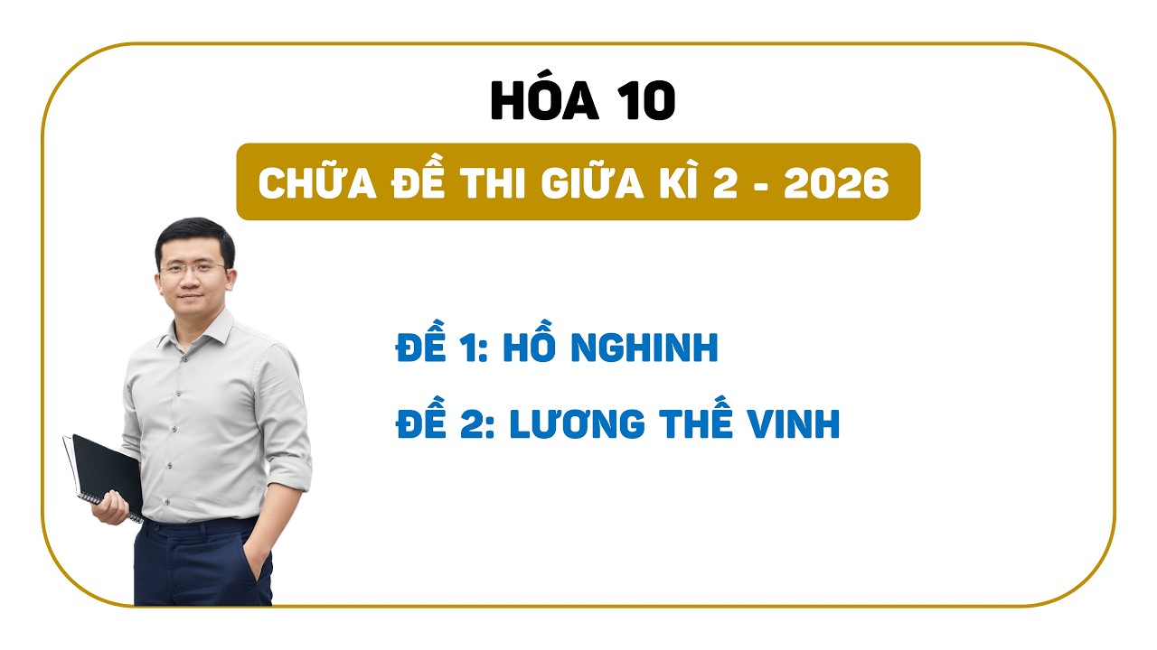 [HÓA 10] CHỮA ĐỀ THI GIỮA KÌ 2 THPT HỒ NGHINH VÀ THPT LƯƠNG THẾ VINH
