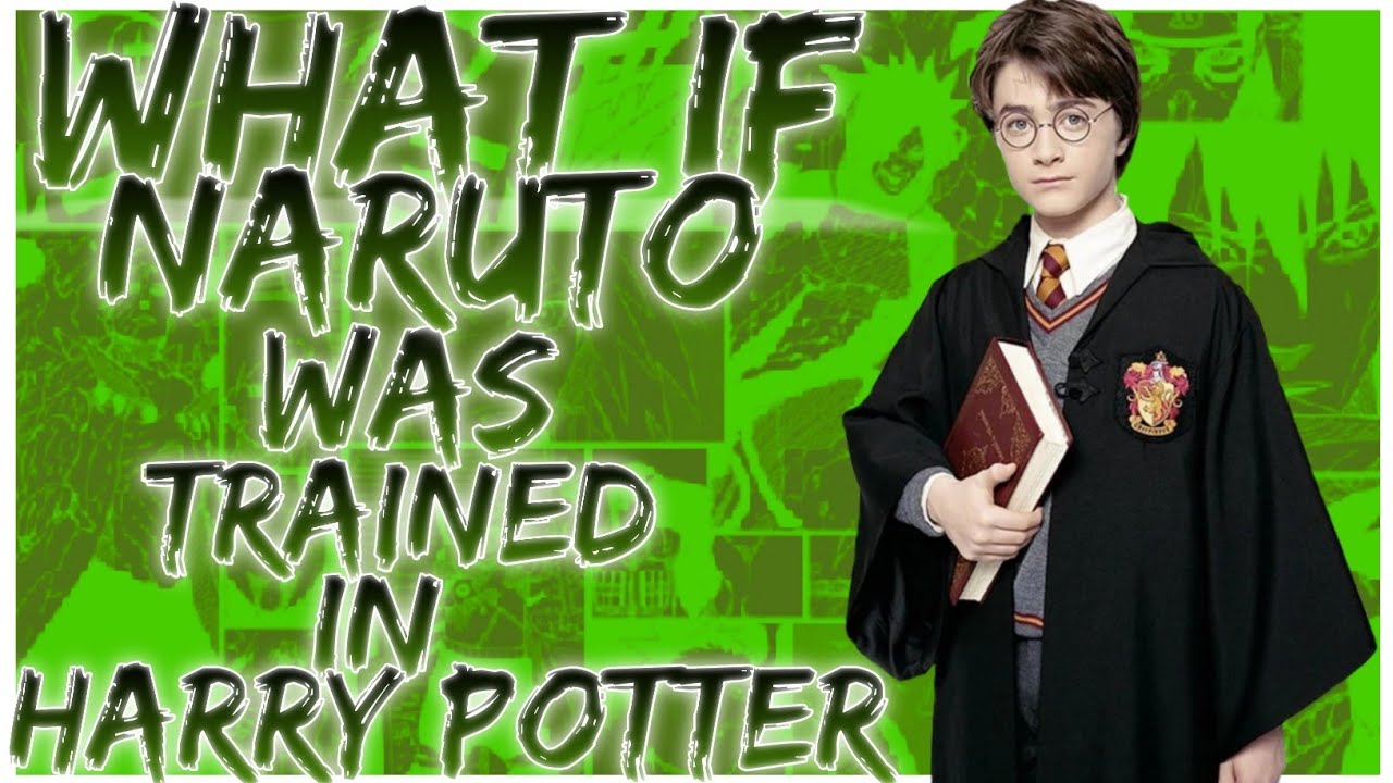 what if naruto was trained in harry potter
