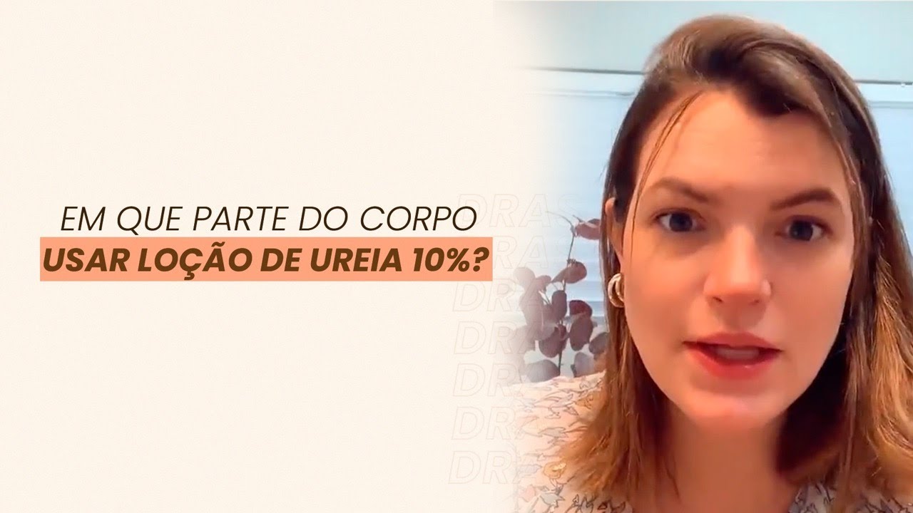 EM QUE PARTE DO CORPO USAR LO&Ccedil;&Atilde;O DE UREIA 10%? | #drasdupin