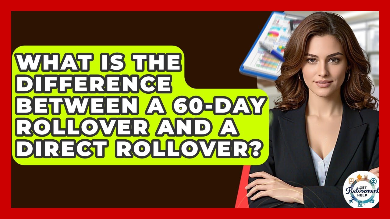 What Is The Difference Between A 60-Day Rollover And A Direct Rollover? - Get Retirement Help