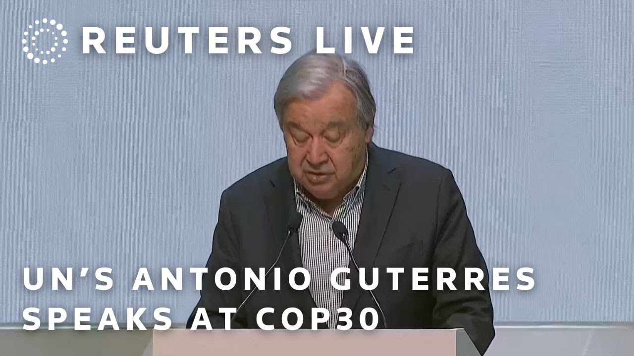 LIVE: UN’s Antonio Guterres speaks at COP30