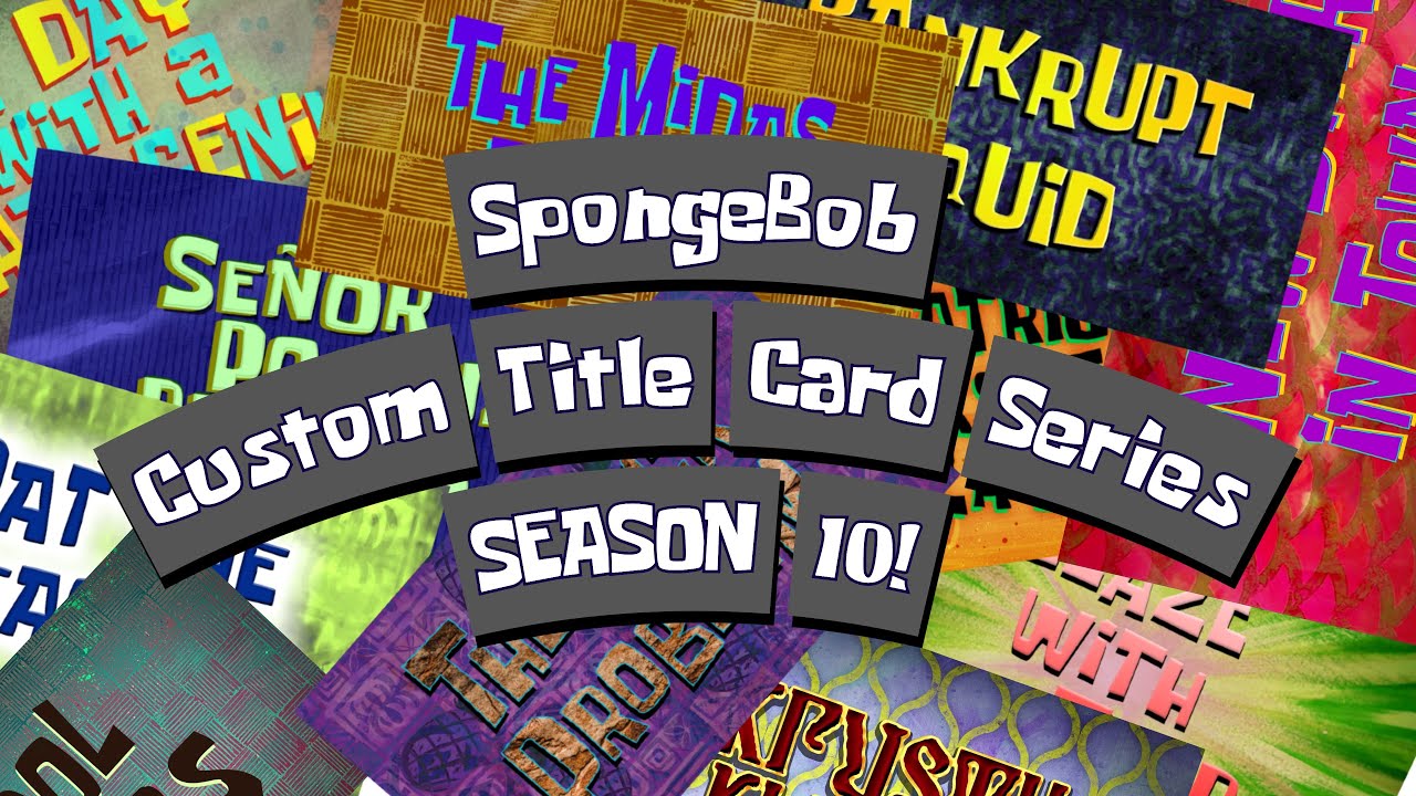 SpongeBob Custom Title Card Series - SEASON 10!