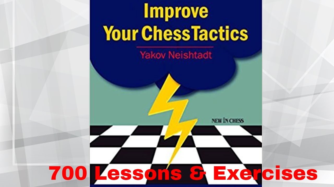 Improve Your Chess Tactics: 700 Practical Lessons & Exercises