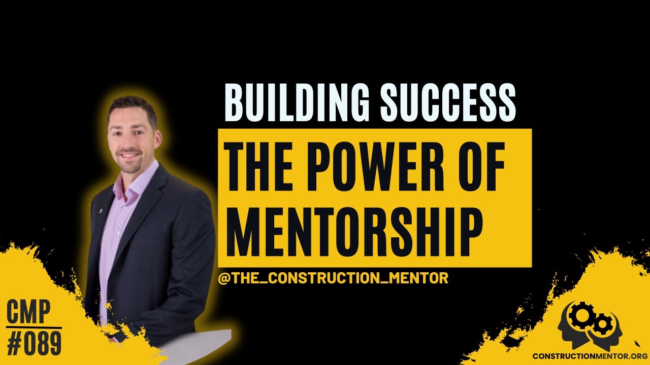 #089 Building Success: The Power of Mentorship in Construction