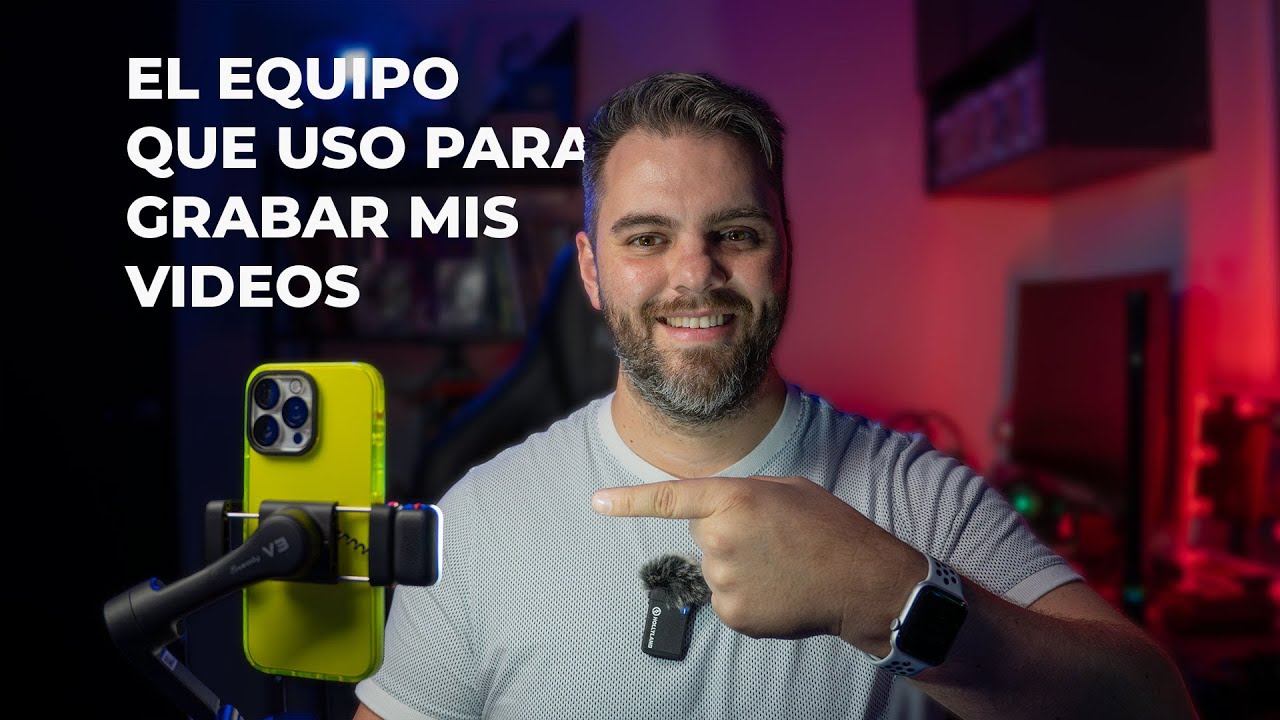 El equipo que uso para grabar mis videos en 2025