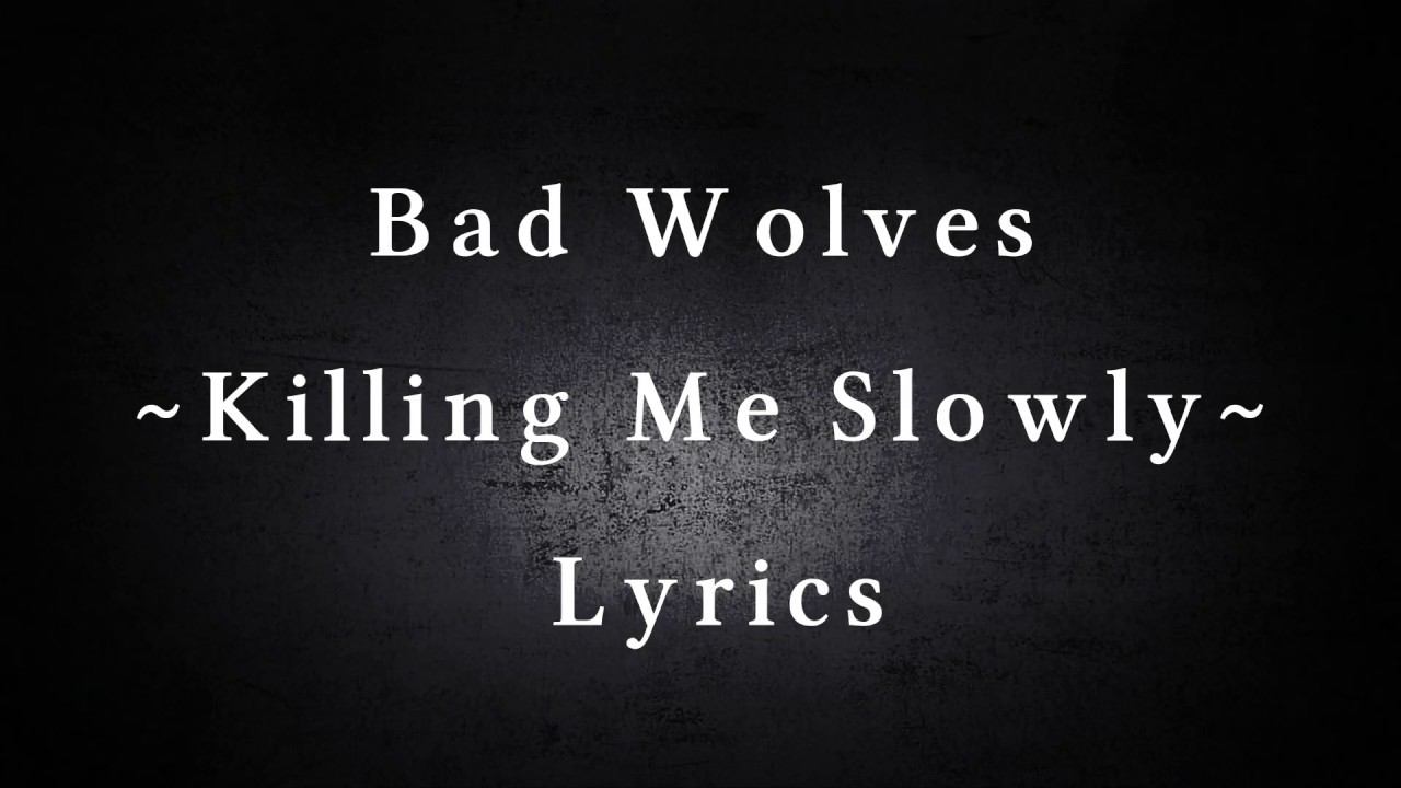 Bad Wolves ~ Killing Me Slowly ~ Lyrics