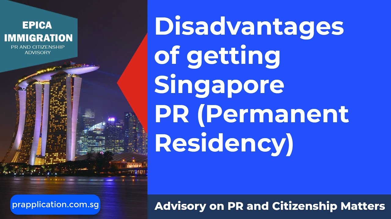 What are the Disadvantages or limitations of getting Singapore PR (Permanent Residency)?