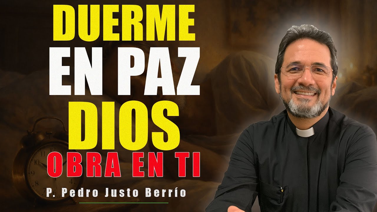 DUERME EN PAZ: JESÚS OBRA EN TU INTERIOR | P. Pedro Justo Berrío