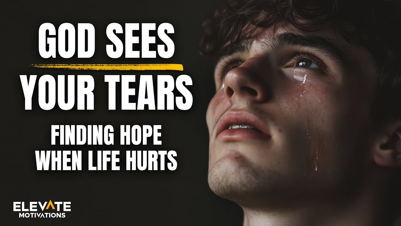 God Sees Your Tears, Finding Hope When Life Hurts | Christian Motivation