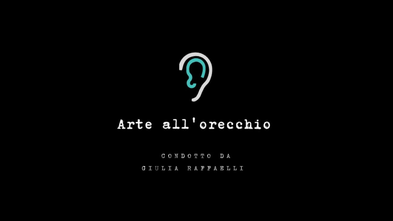 Arte all'orecchio - condotto da Giulia Raffaelli