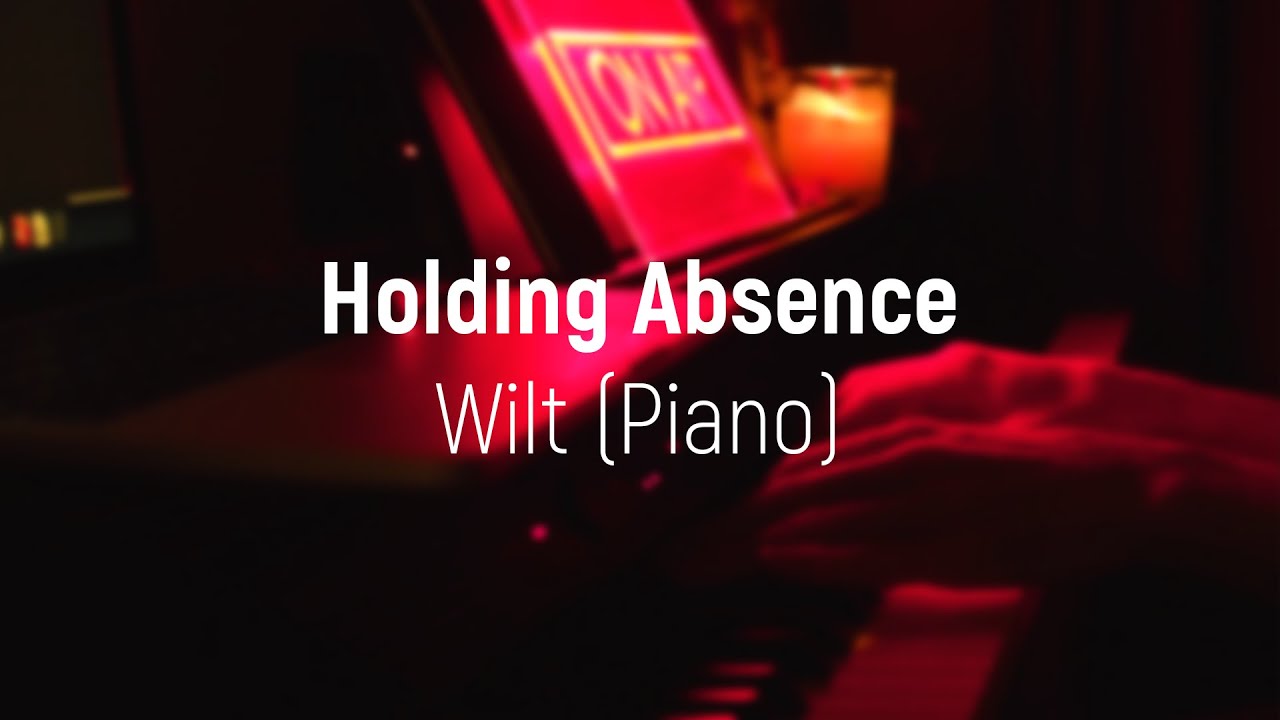 Holding Absence - Wilt (Piano cover)