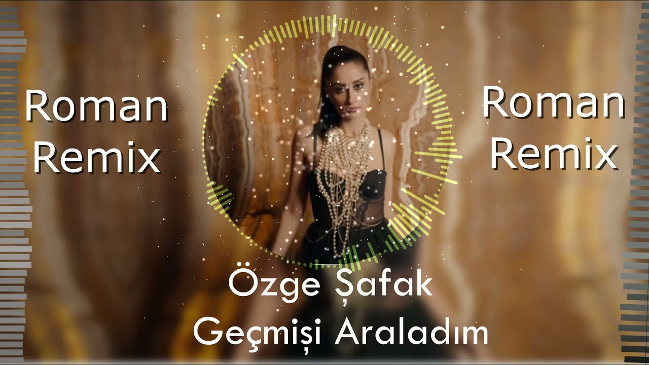 &Ouml;zge Şafak - Ge&ccedil;mişi Araladım ( 2021 Roman Havası Remix )