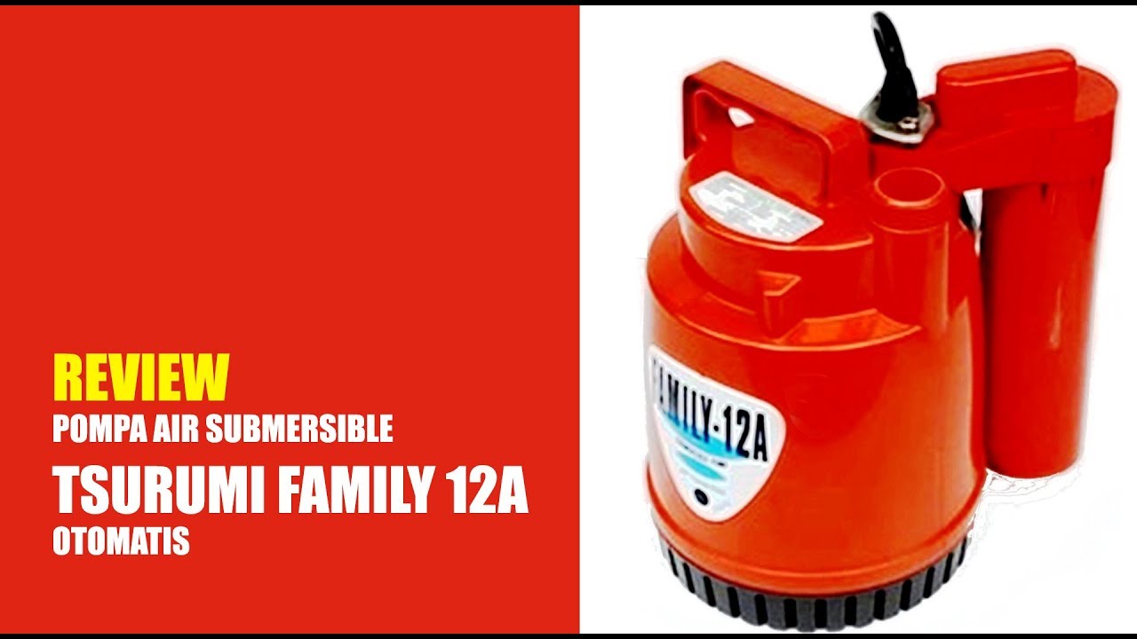 Review Tsurumi Pump Submersible Family 12A, Pompa Awet untuk Air Tawar dan Air Laut