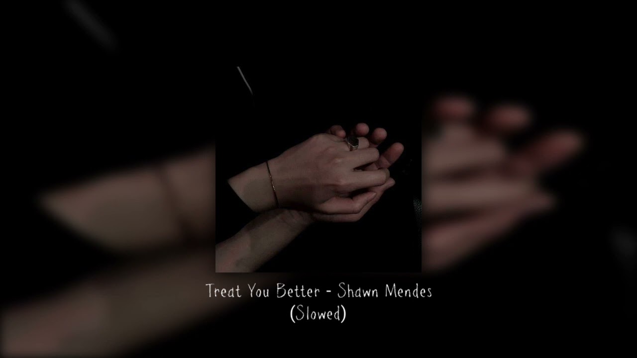 Shawn Mendes - Treat You Better (Slowed)