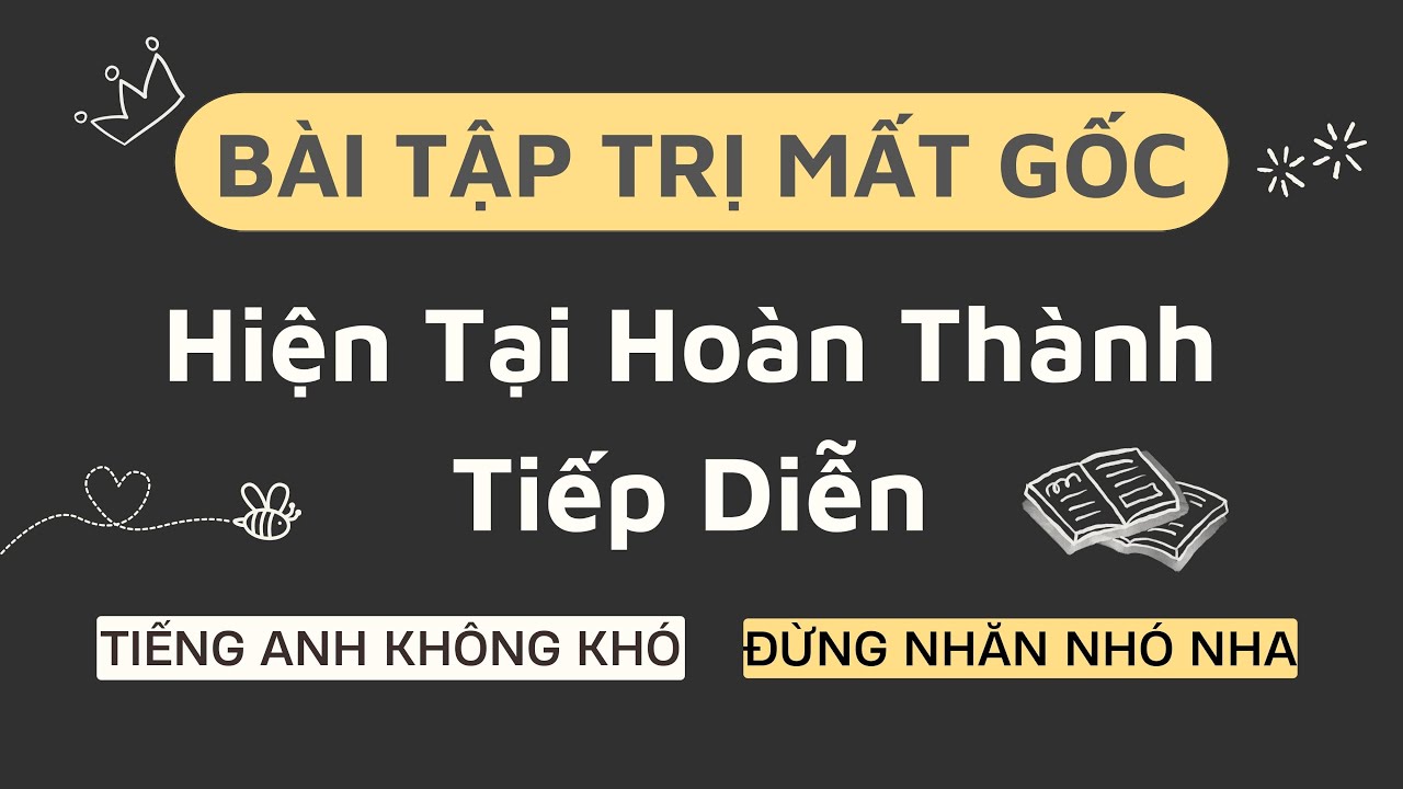 Bài tập Hiện tại hoàn thành tiếp diễn | Trị mất gốc