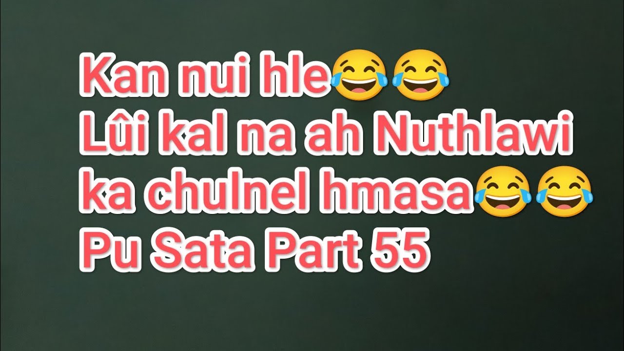 Nuthlawi ka chulnel hmasa😂😂 Pu Sata Thiak part 55