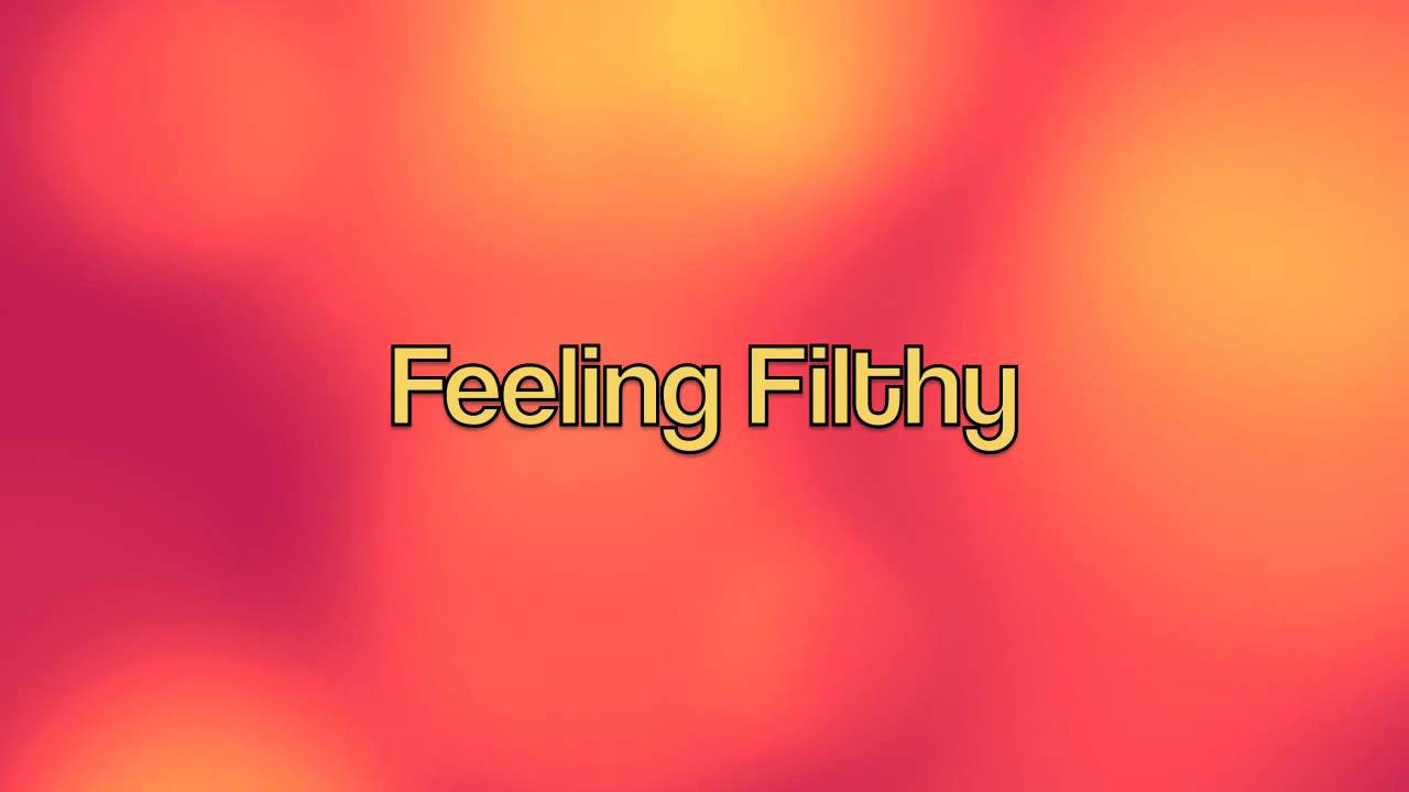 Feeling Filthy