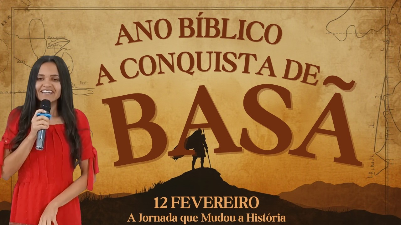 12 FEVEREIRO - A CONQUISTA DE BASÃ / ANO BIBLICO / ESCOLA DE PROFETAS