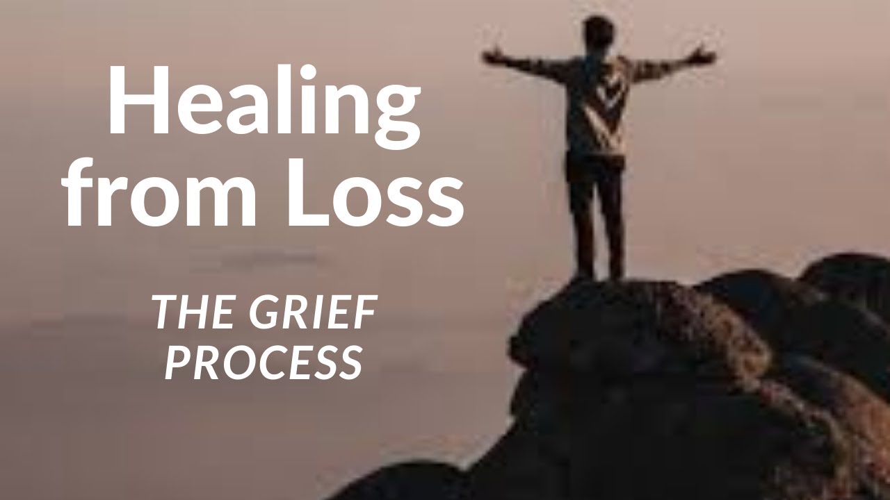 Healing from Loss (The Grief Process)