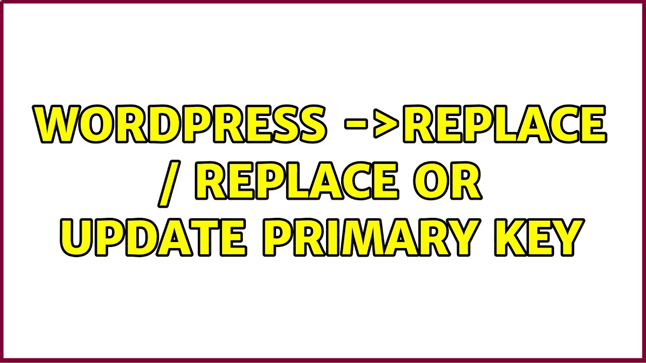 Wordpress: $wpdb-＞replace / Replace or update primary key (3 Solutions!!)