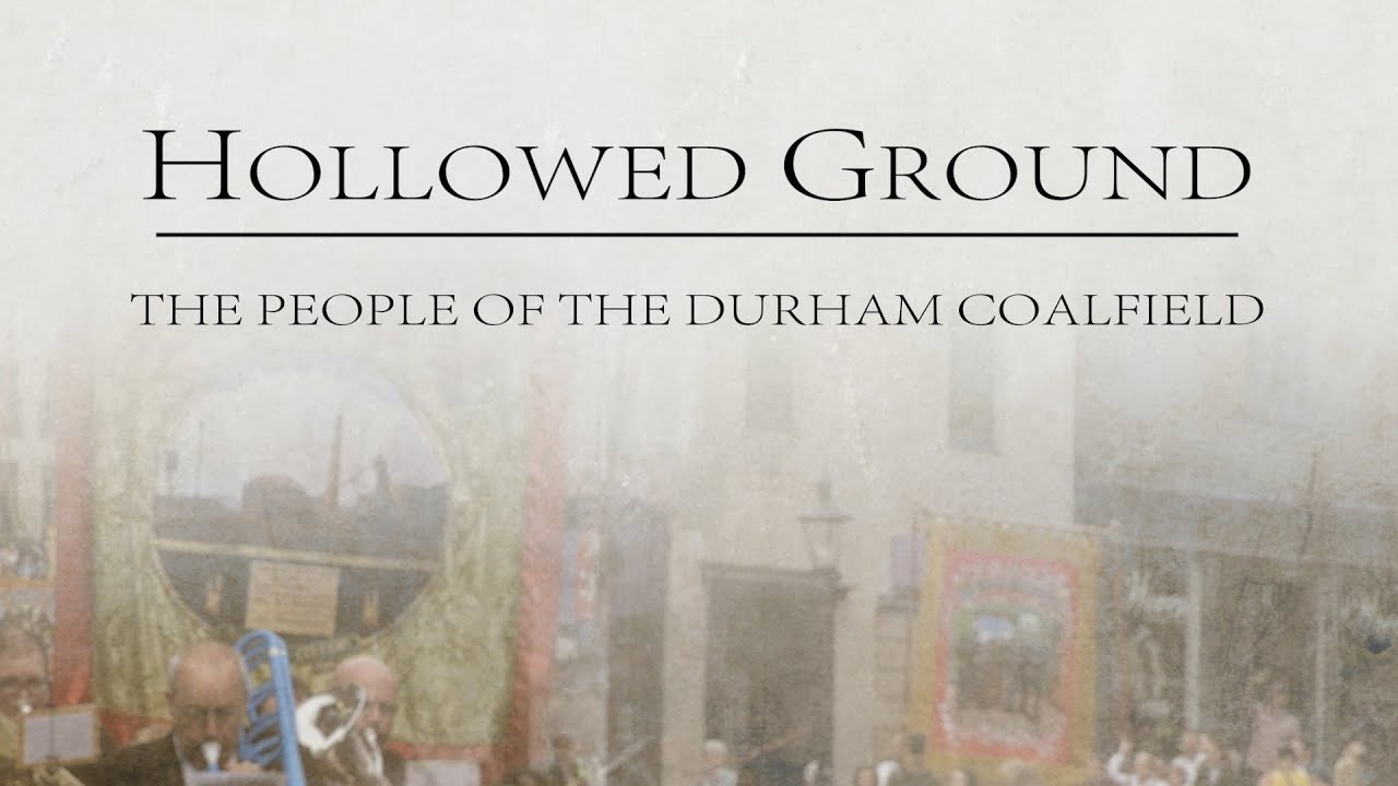 HOLLOWED GROUND - THE PEOPLE OF THE DURHAM COALFIELD (TRAIL 002)