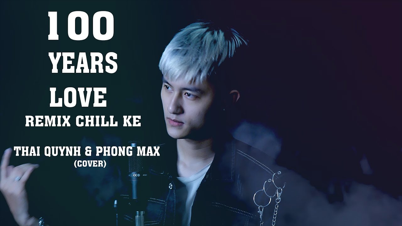 100 YEARS LOVE CHILL KE ( PHONG MAX REMIX ) | TH&Aacute;I QUỲNH COVER | HOT TIKTOK 2020