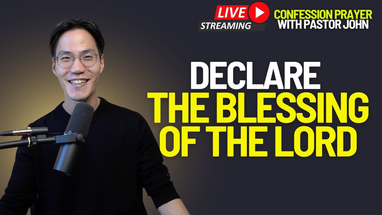 LIVE Confession Prayer — Declare the Blessing of the Lord Over Your Life